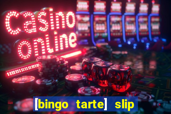 [bingo tarte] slip & stop